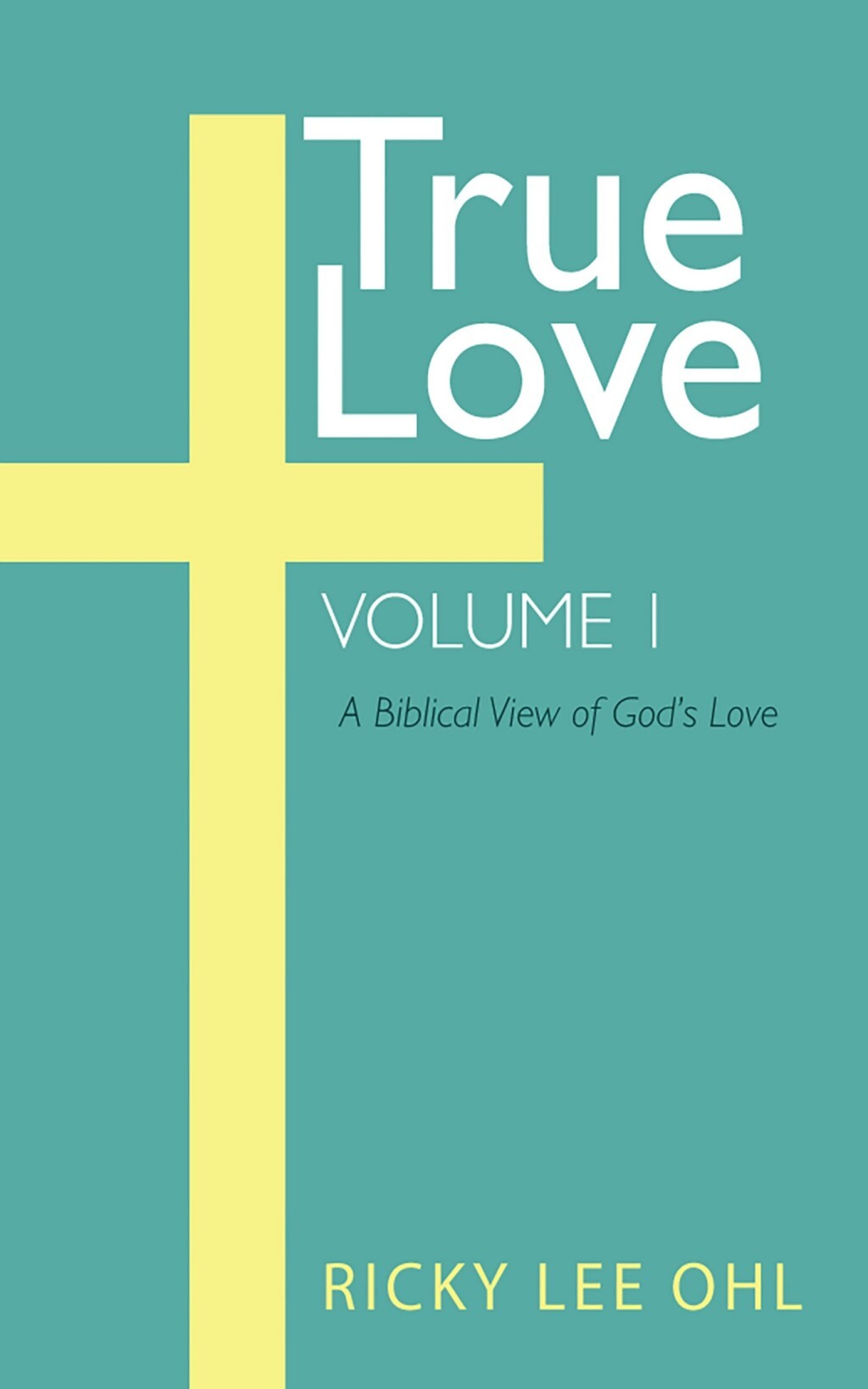 True Love (Vol. 1): A Biblical View of God's Love