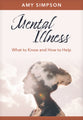Mental Illness: What to Know and How to Help (Hope and Healing Series)