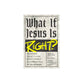 What If Jesus Is Right?: Examining Jesus' Claims about Himself in a World Full of Falsehoods