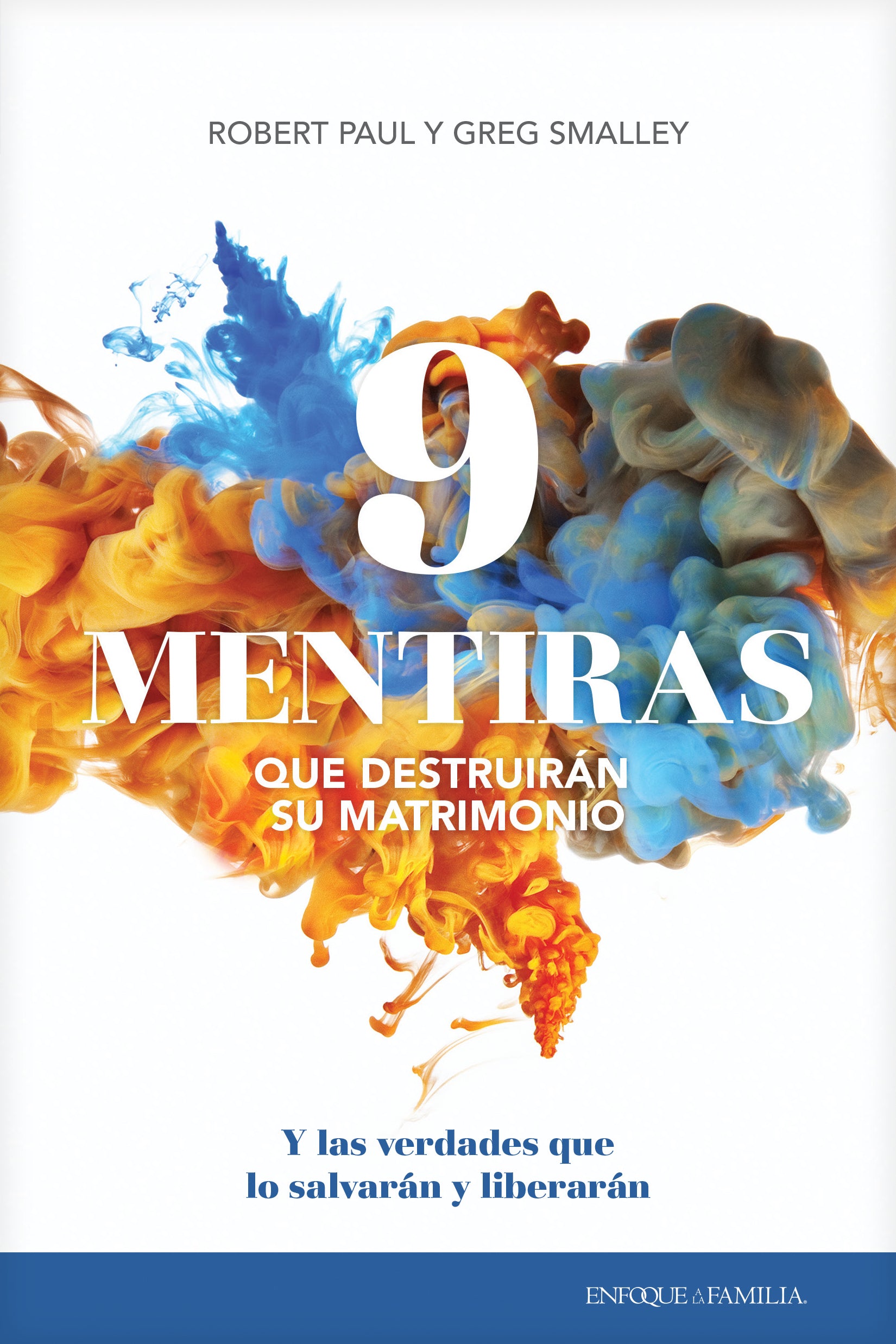 9 mentiras que destruirán su matrimonio: Y las verdades que lo salvarán y liberarán (9 Lies That Destroy Your Marriage, Spanish Edition)