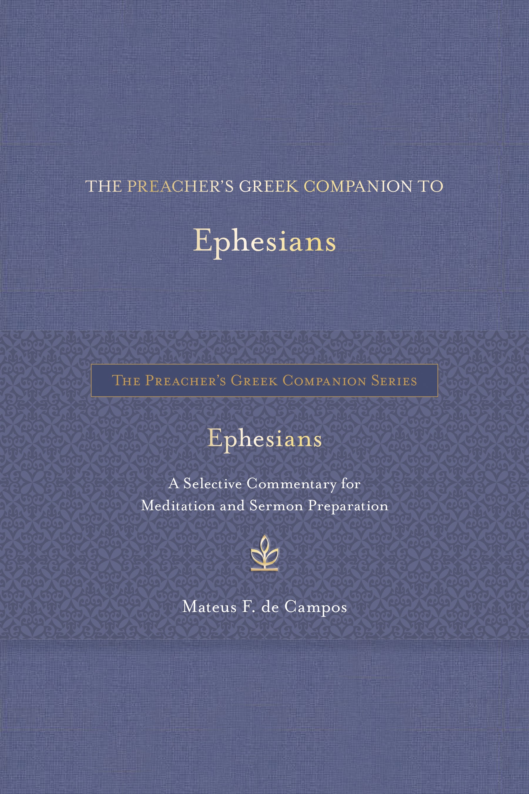 The Preacher's Greek Companion to Ephesians: A Selective Commentary for Meditation and Sermon Preparation (The Preacher’s Greek Companion Series)