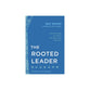 The Rooted Leader: Seven Rhythms of Leaders Who Bear Fruit That Lasts