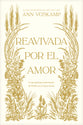 Reavivada por el Amor: Un peregrinaje transformador de 40 días con el Amor mismo (Rekindled by Love, Spanish Edition)