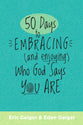 50 Days to Embracing (and Enjoying) Who God Says You Are