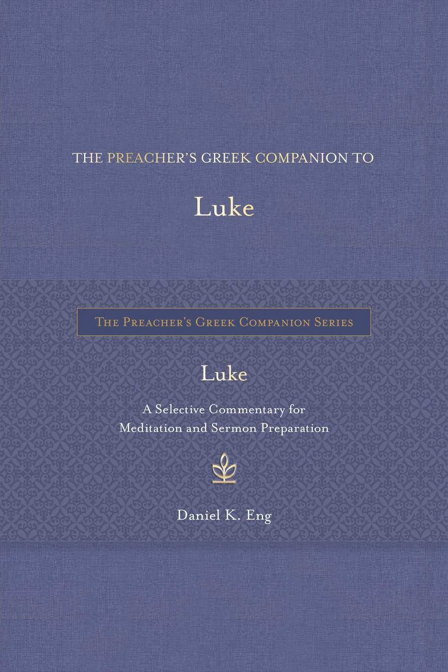 Luke: A Selective Commentary For Meditation and Sermon Preparation (The Preacher's Greek Companion Series)