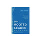 The Rooted Leader: Seven Rhythms of Leaders Who Bear Fruit That Lasts