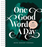 One Good Word a Day: 365 Invitations to Encourage, Deepen, and Refine Your Faith