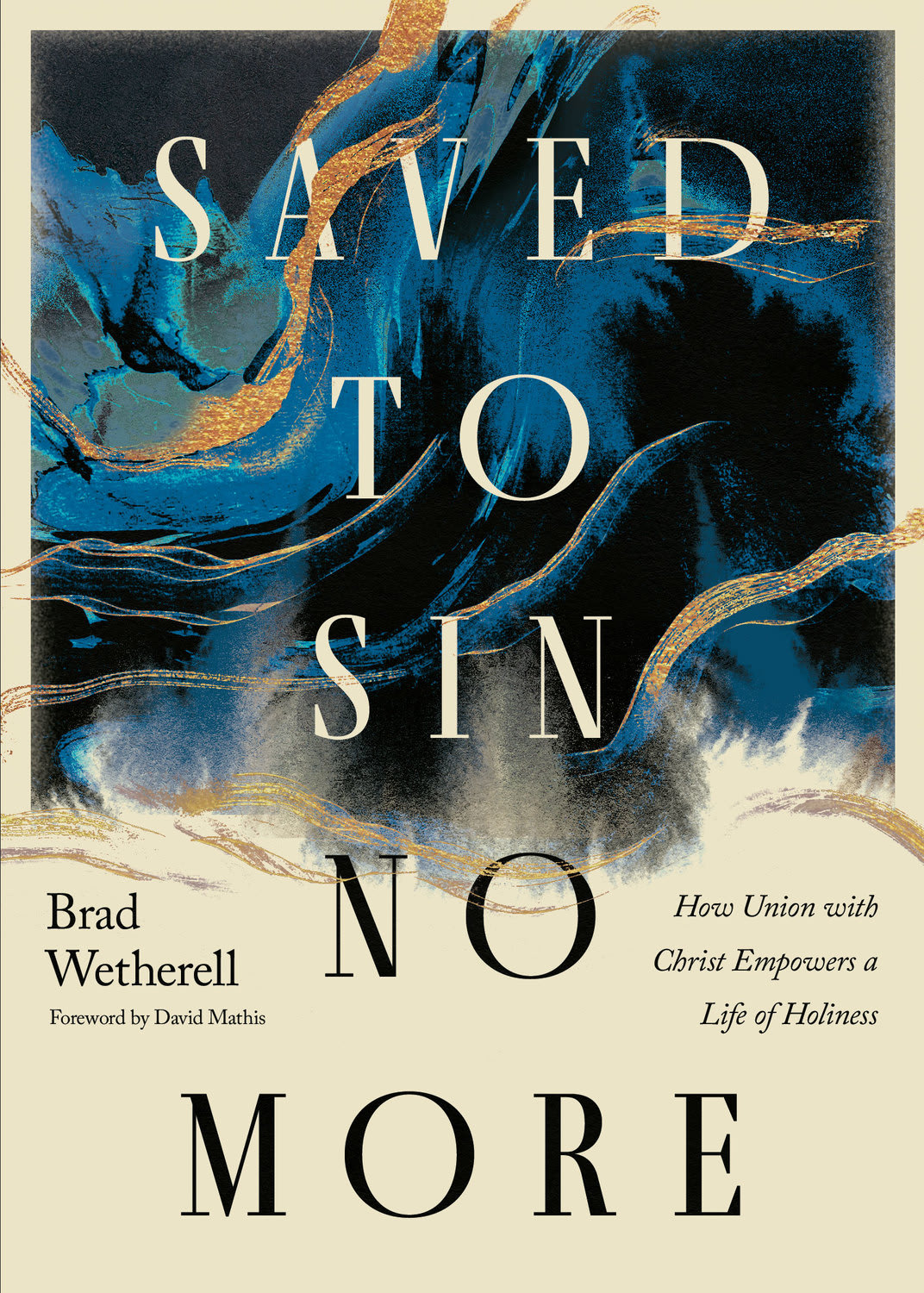 Saved to Sin No More: How Union with Christ Empowers a Life of Holiness
