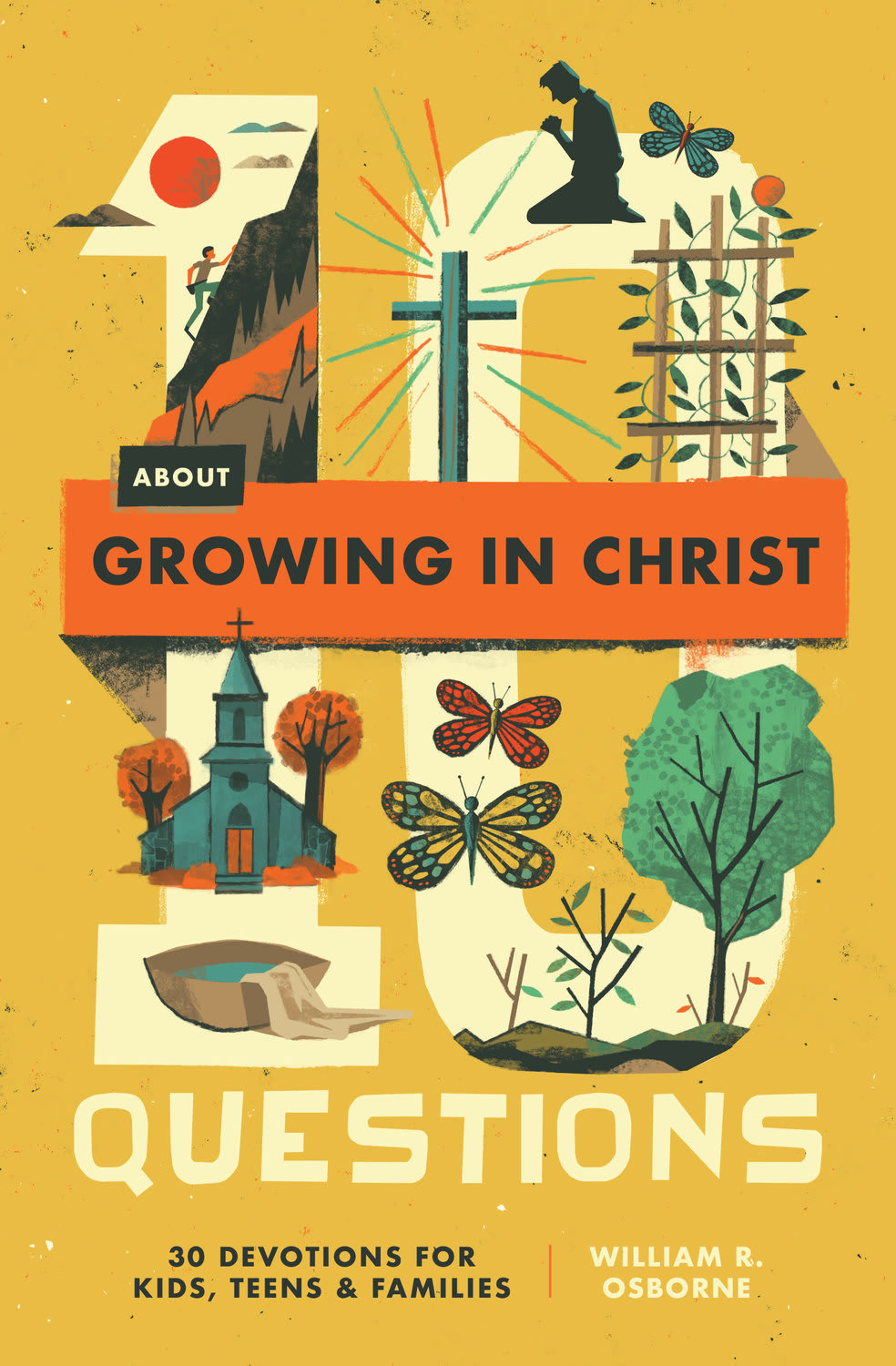 10 Questions about Growing in Christ: 30 Devotions for Kids, Teens, and Families (#03 in 10 Questions Series)