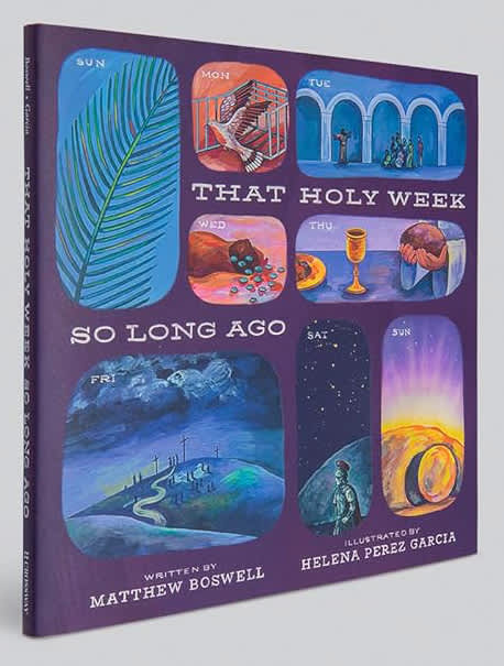 That Holy Week So Long Ago: The Seven Days That Led to Easter