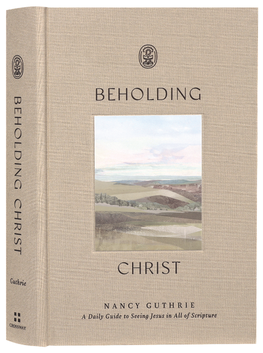 Beholding Christ: A Daily Guide to Seeing Jesus in All of Scripture