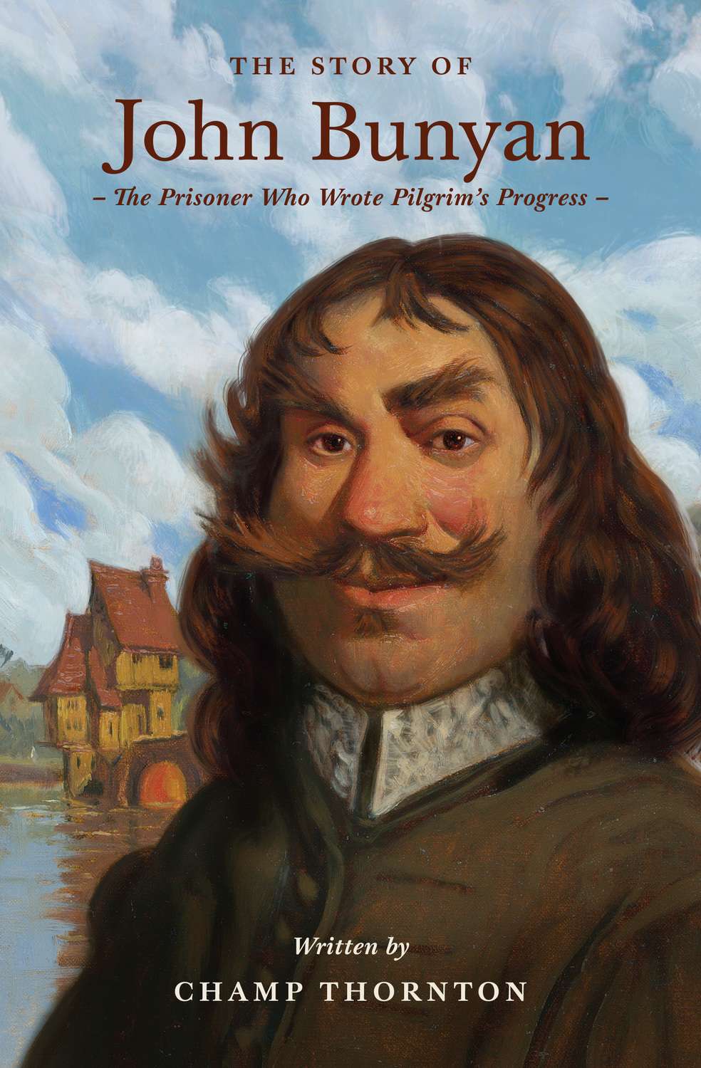  The Story of John Bunyan: The Prisoner Who Wrote Pilgrim's Progress (Lives of Faith and Grace Series)
