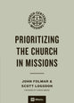 Prioritizing the Church in Missions (9Marks Church-Centered Missions Series)