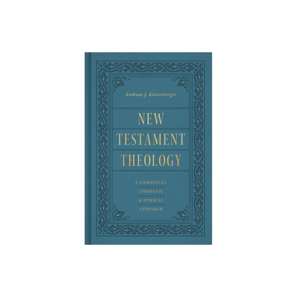 New Testament Theology: A Canonical, Thematic, and Ethical Approach