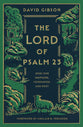 The Lord of Psalm 23: Jesus Our Shepherd, Companion, and Host (with Study Questions)