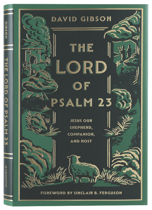 The Lord of Psalm 23: Jesus Our Shepherd, Companion, and Host (with Study Questions)