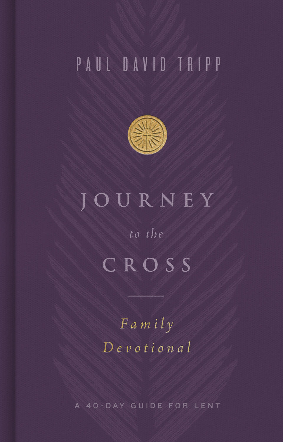 Journey To The Cross Family Devotional: A 40-Day Guide For Lent