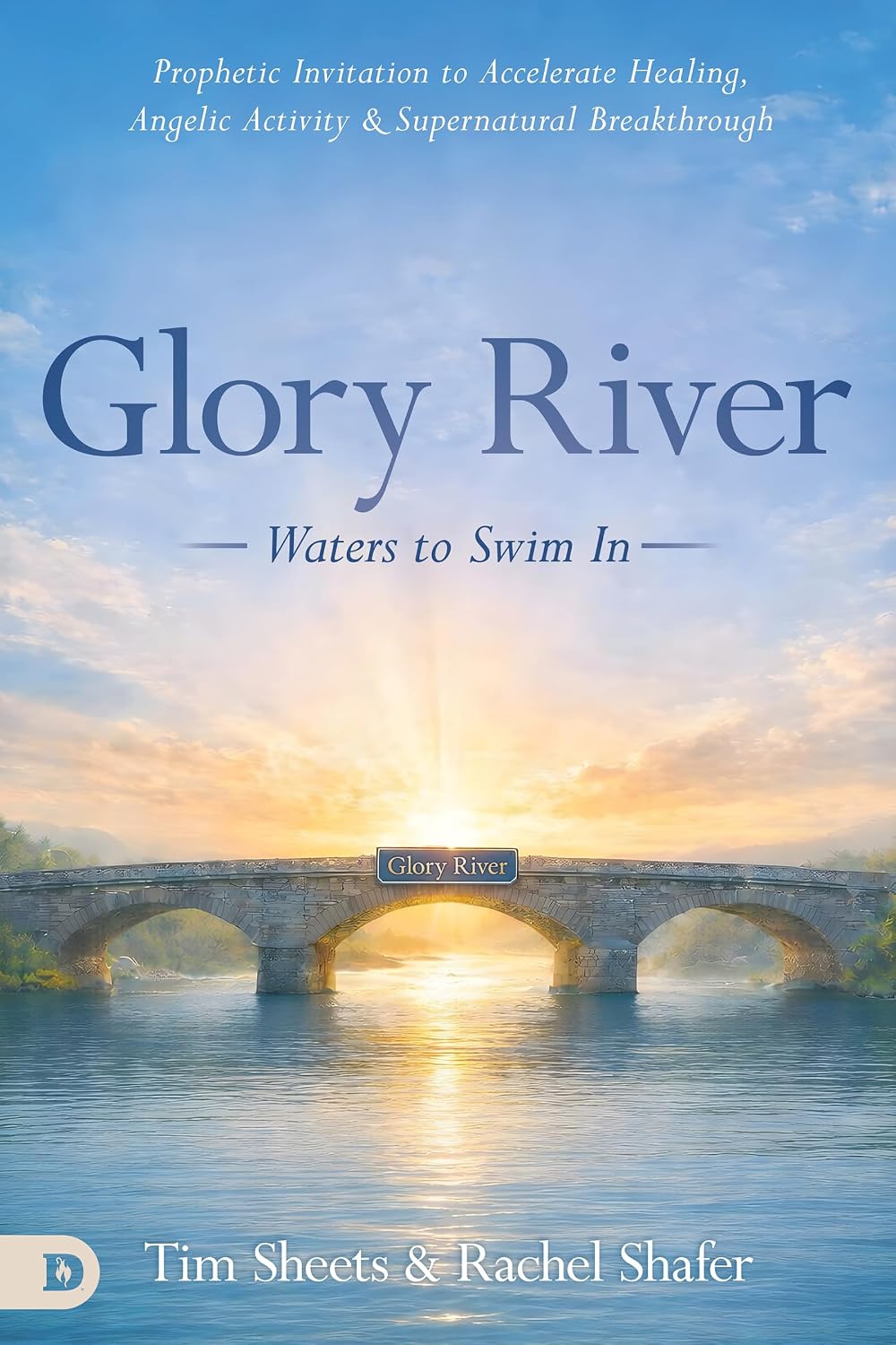 Glory River - Waters to Swim In: Your Prophetic Invitation to Accelerated Healing, Angelic Activity, and Supernatural Breakthrough