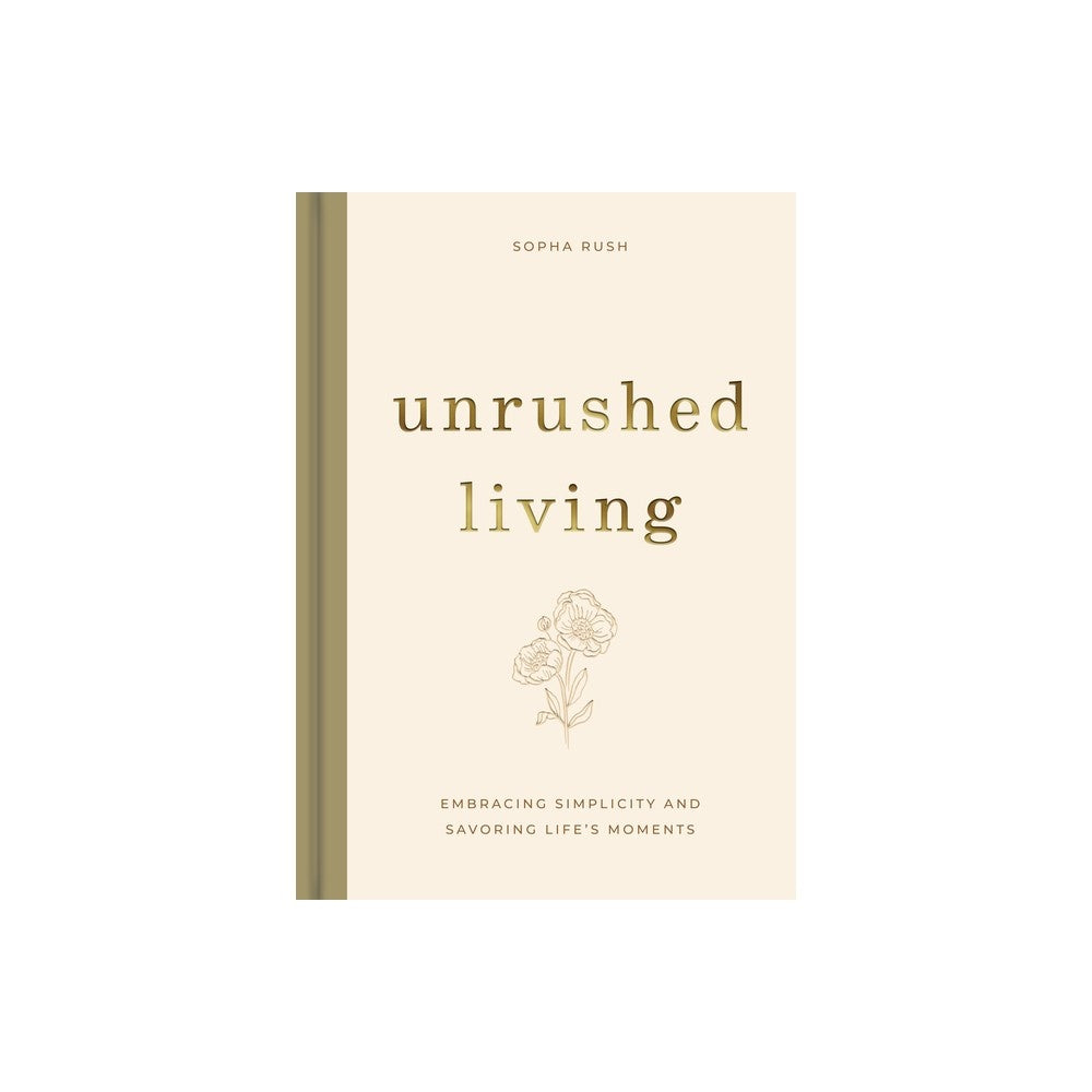 Unrushed Living: Embracing Simplicity and  Savoring Life’s Moments