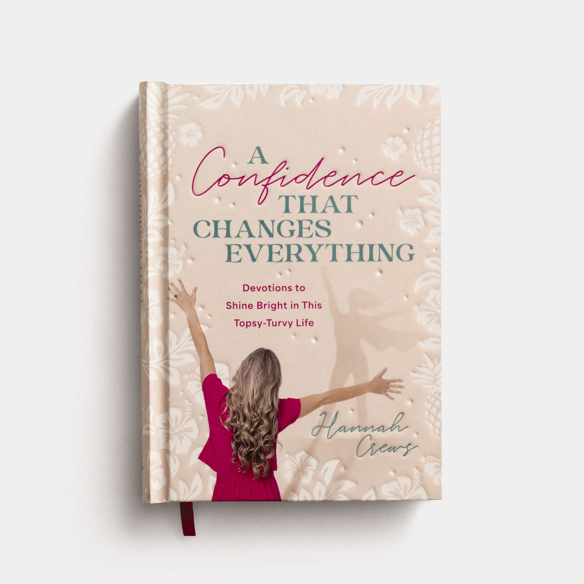 A Confidence that Changes Everything: Devotions to Shine Bright in this Topsy-Turvy Life
