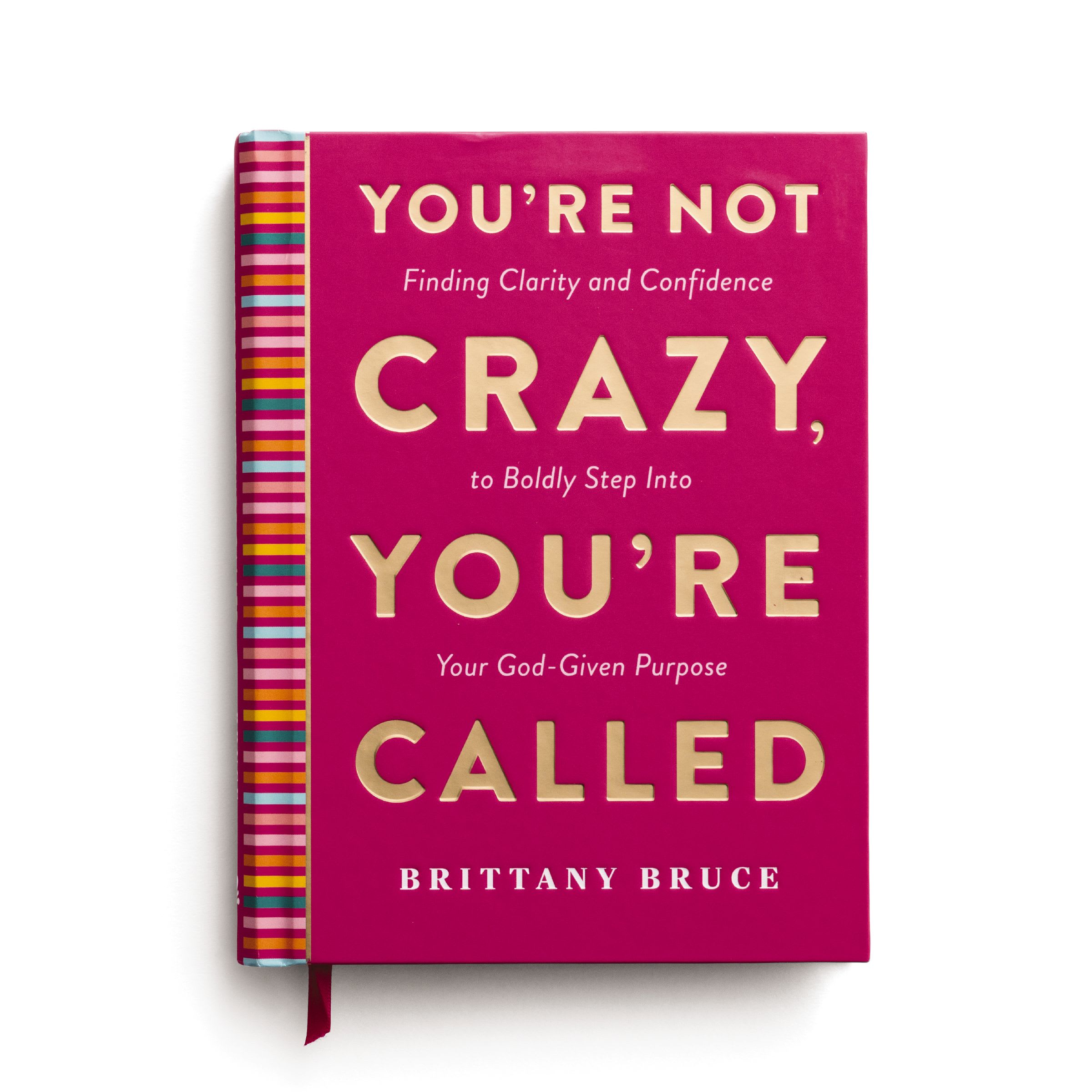 You're Not Crazy, You're Called: Finding Clarity and Confidence to Boldly Step into Your God-Given Purpose (A 40-Day Devotional)