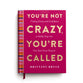 You're Not Crazy, You're Called: Finding Clarity and Confidence to Boldly Step into Your God-Given Purpose (A 40-Day Devotional)