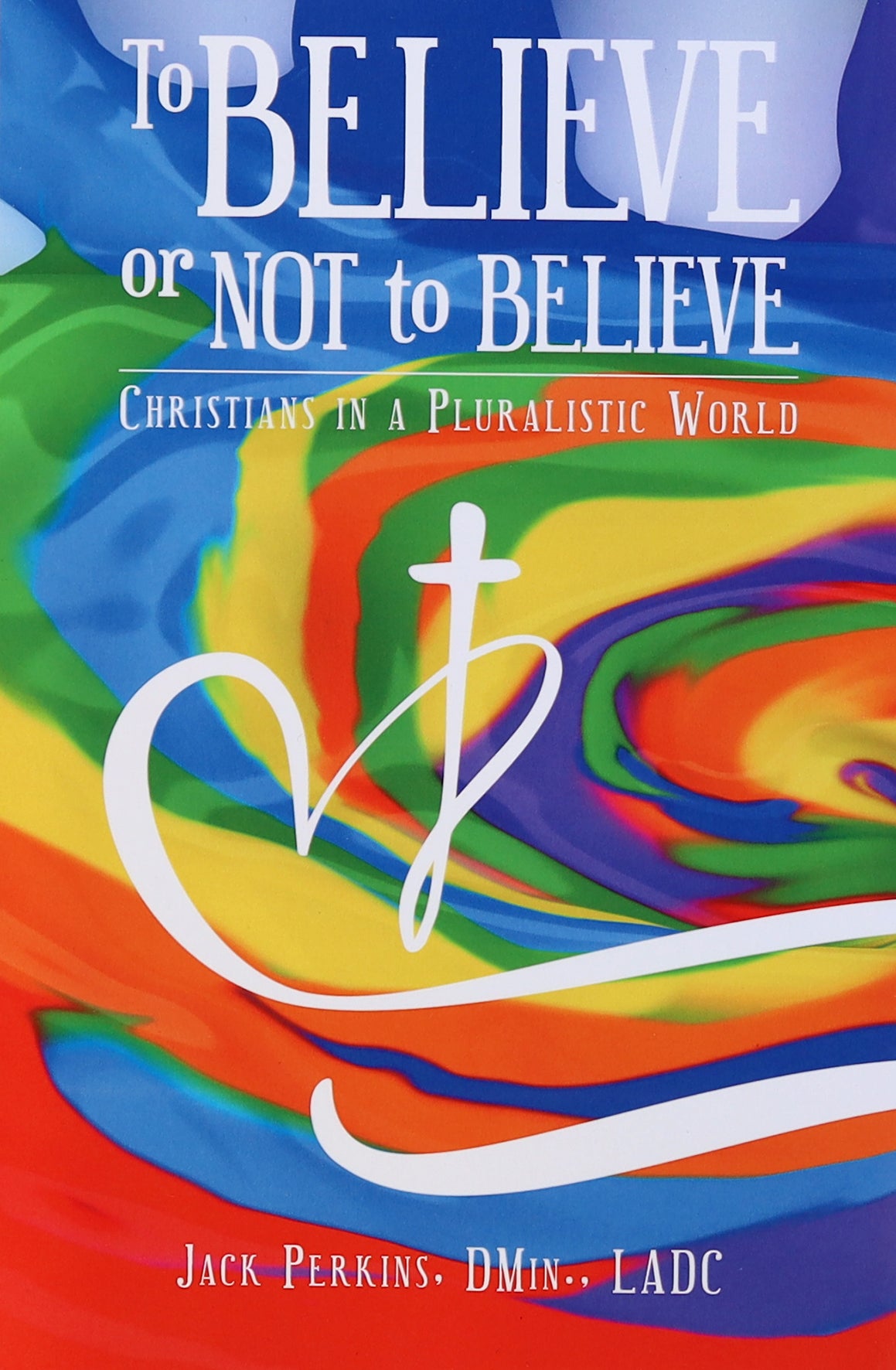 To Believe Or Not to Believe: Christians in a Pluralistic World