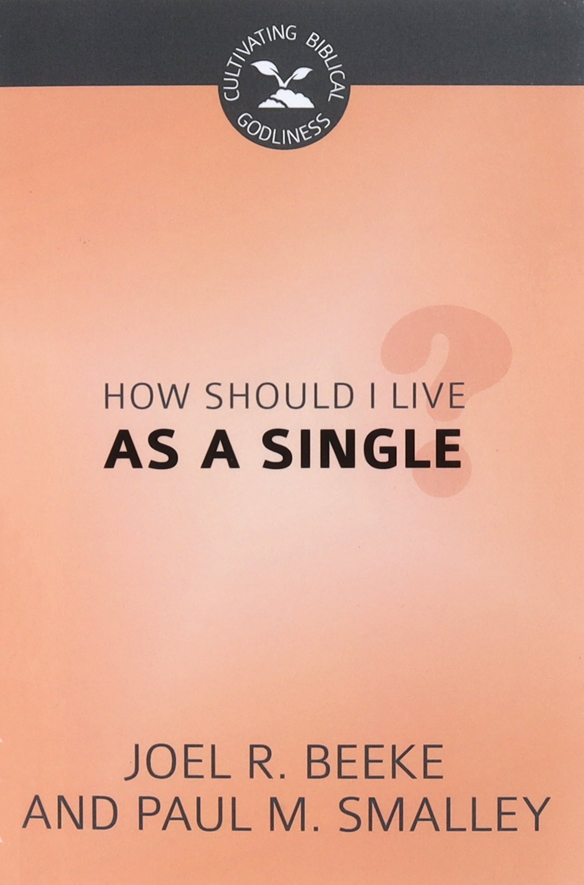 How Should I Live as a Single? (Cultivating Biblical Godliness Series)