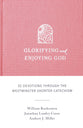 Glorifying and Enjoying God: 52 Devotions through the Westminster Shorter Catechism