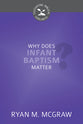 Why Does Infant Baptism Matter (Cultivating Biblical Godliness Series)