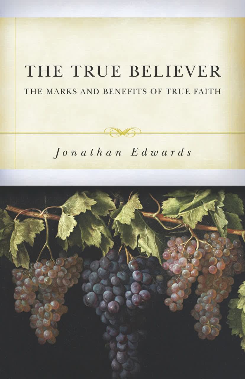 The True Believer: The Marks and Benefits of True Faith
