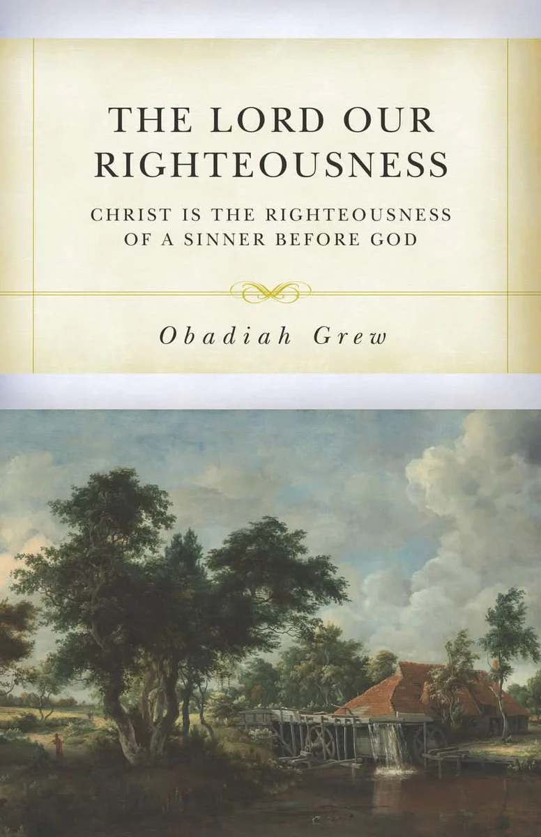 The Lord Our Righteousness Christ: Is the Righteousness of a Sinner before God