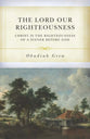 The Lord Our Righteousness Christ: Is the Righteousness of a Sinner before God
