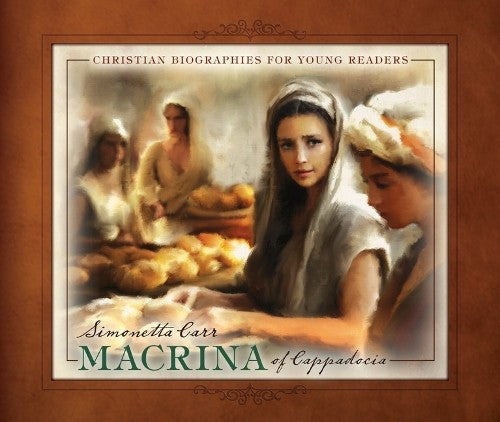 Macrina of Cappadocia (Christian Biographies For Young Readers Series)