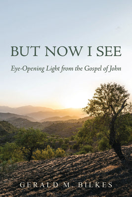 But Now I See: Eye-Opening Light from the Gospel of John
