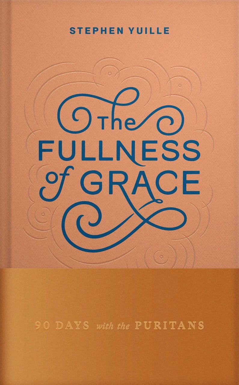 The Fullness of Grace: 90 Days with the Puritans