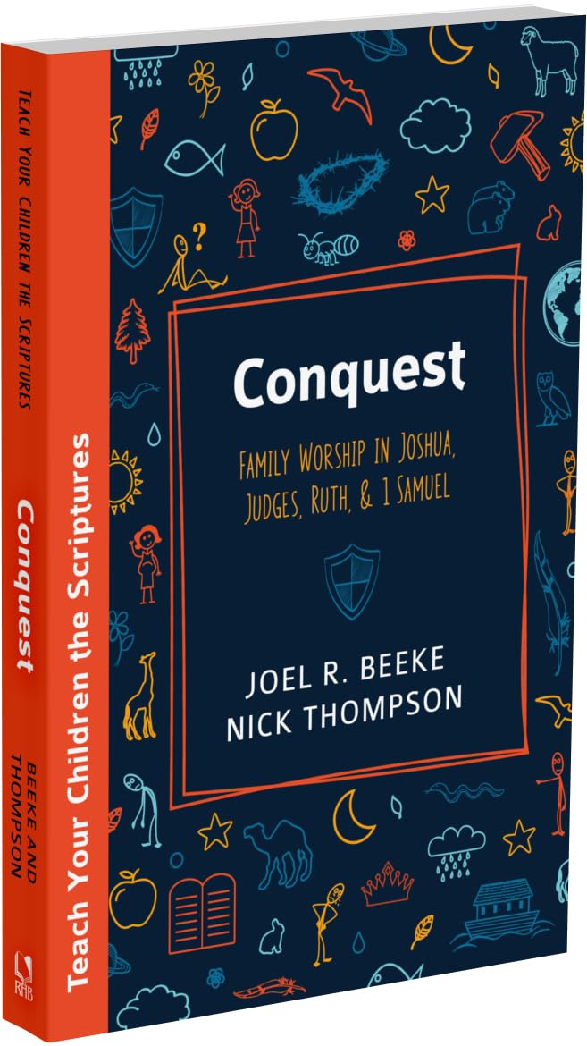 Conquest: Family Worship in Joshua, Judges, Ruth, and 1 Samuel