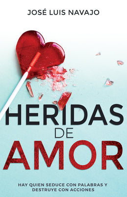 Heridas De Amor: Hay Quien Seduce Con Palabras Y Destruye Con Acciones (Spanish)