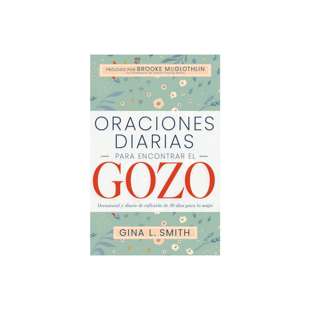Oraciones Diarias Para Encontrar El Gozo: Devocional Y Diario De Reflexion De 30 Dias Para La Mujer (Spanish)