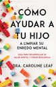 Como Ayudar a Tu Hijo a Limpiar Su Enredo Mental: Guia Para Desarrollar Su Salud Mental Y Crear Resiliencia (Spanish)