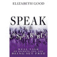 Speak the Unspeakable: Real Talk on Secrets, Sex, and Being Set Free