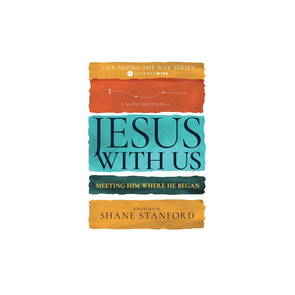 Jesus with Us: Meeting Him Where He Began (Life Along The Way Series)