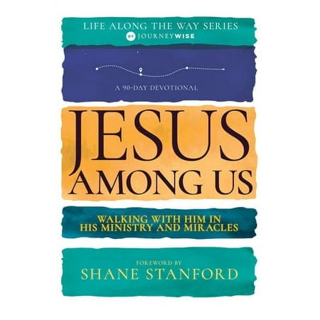 Jesus Among Us: Walking with Him in His Ministry and Miracles (Life Along the Way Series)