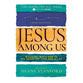 Jesus Among Us: Walking with Him in His Ministry and Miracles (Life Along the Way Series)