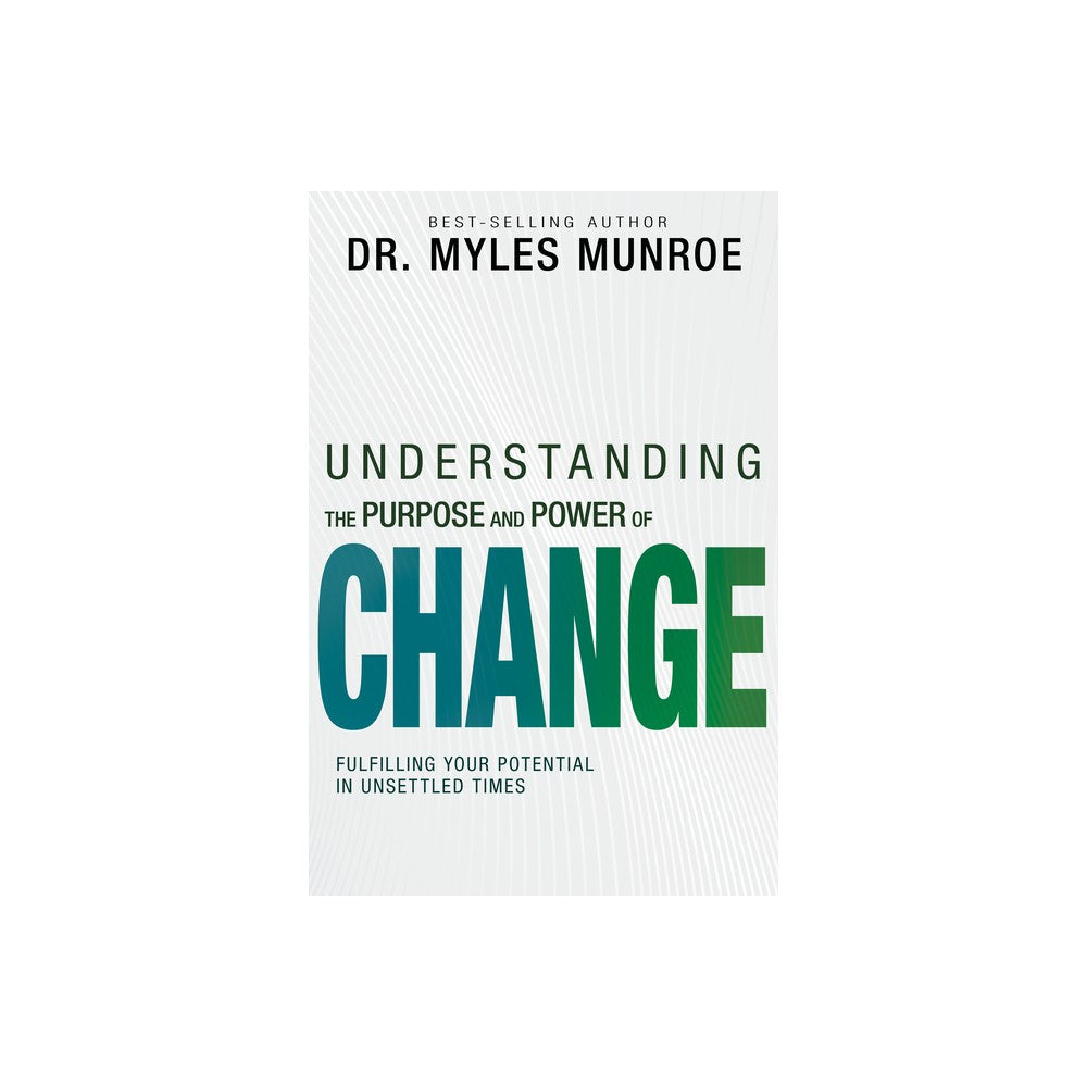Understanding the Purpose and Power of Change: Fulfilling Your Potential in Unsettled Times