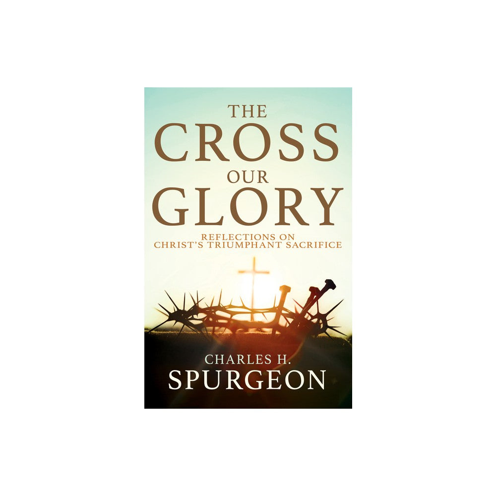 The Cross, Our Glory: Reflections on Christ's Triumphant Sacrifice