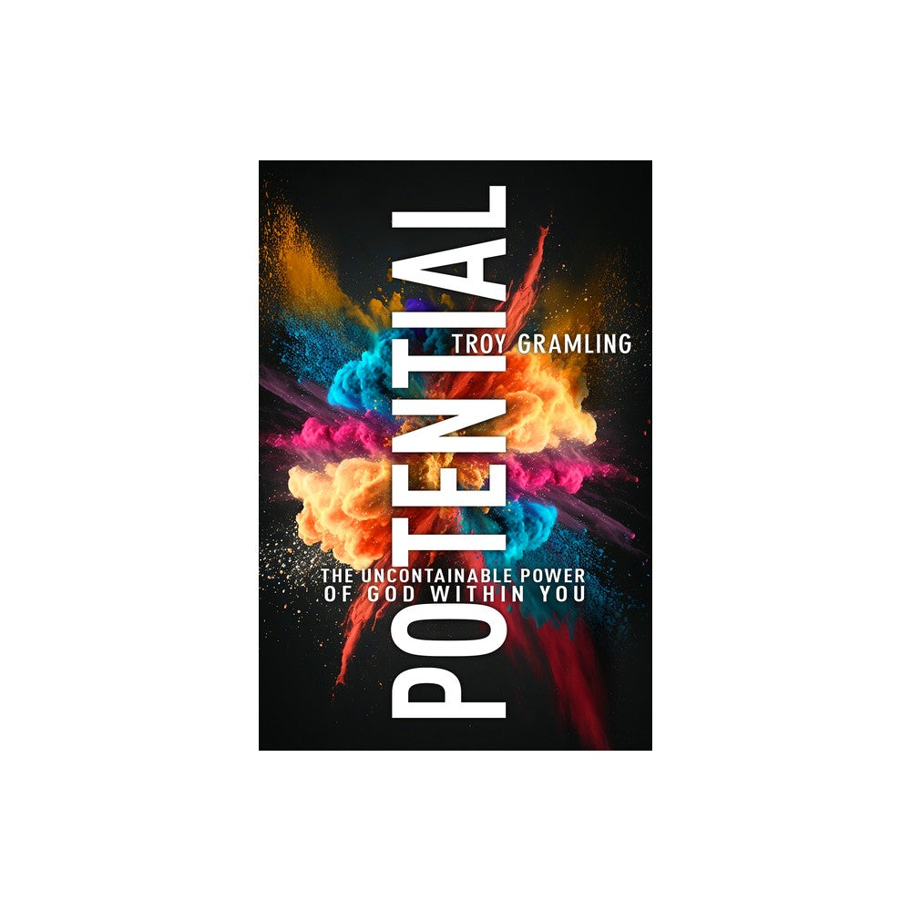 Potential: The Uncontainable Power of God Within You