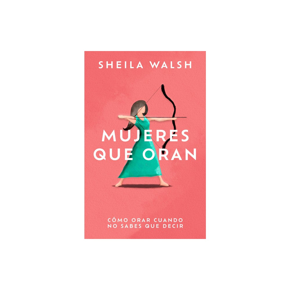Mujeres Que Oran: Como Orar Cuando No Sabes Que Decir (Spanish Edition)