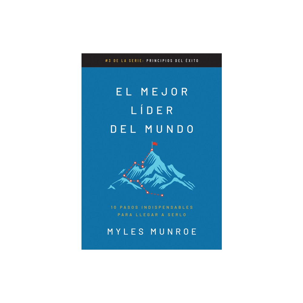El Mejor Lider del Mundo: 10 Pasos Indispensables Para Llegar a Serlo (Spanish Edition)