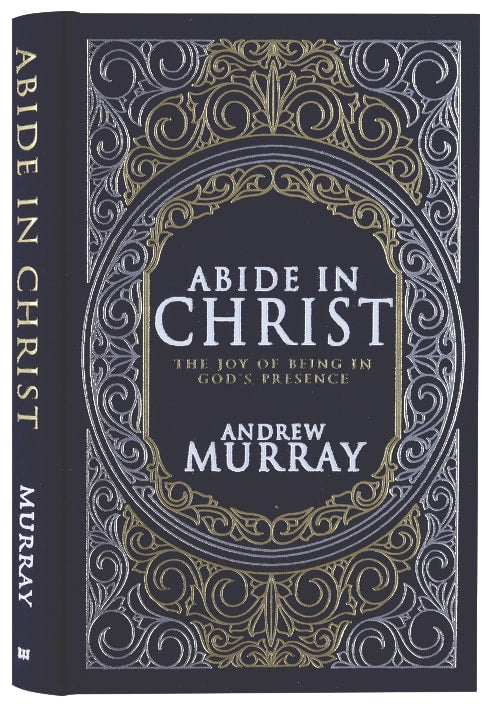 Abide in Christ: The Joy of Being in God's Presence (Deluxe Gift Edition)